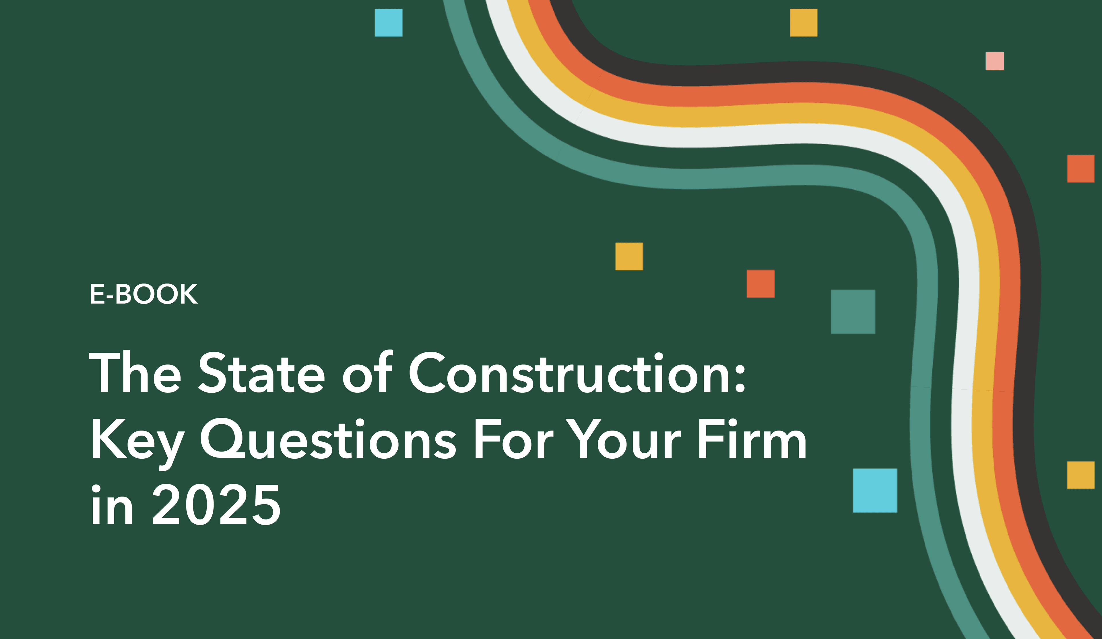 The State of Construction – Key Questions for Your Firm in 2025
